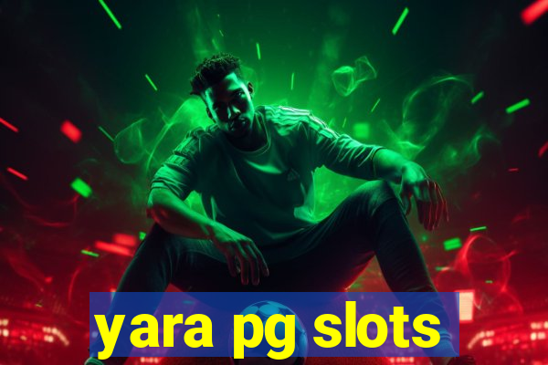 yara pg slots